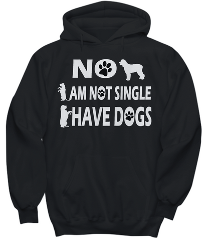 No I Am Not Single I Have Dogs Hoodie