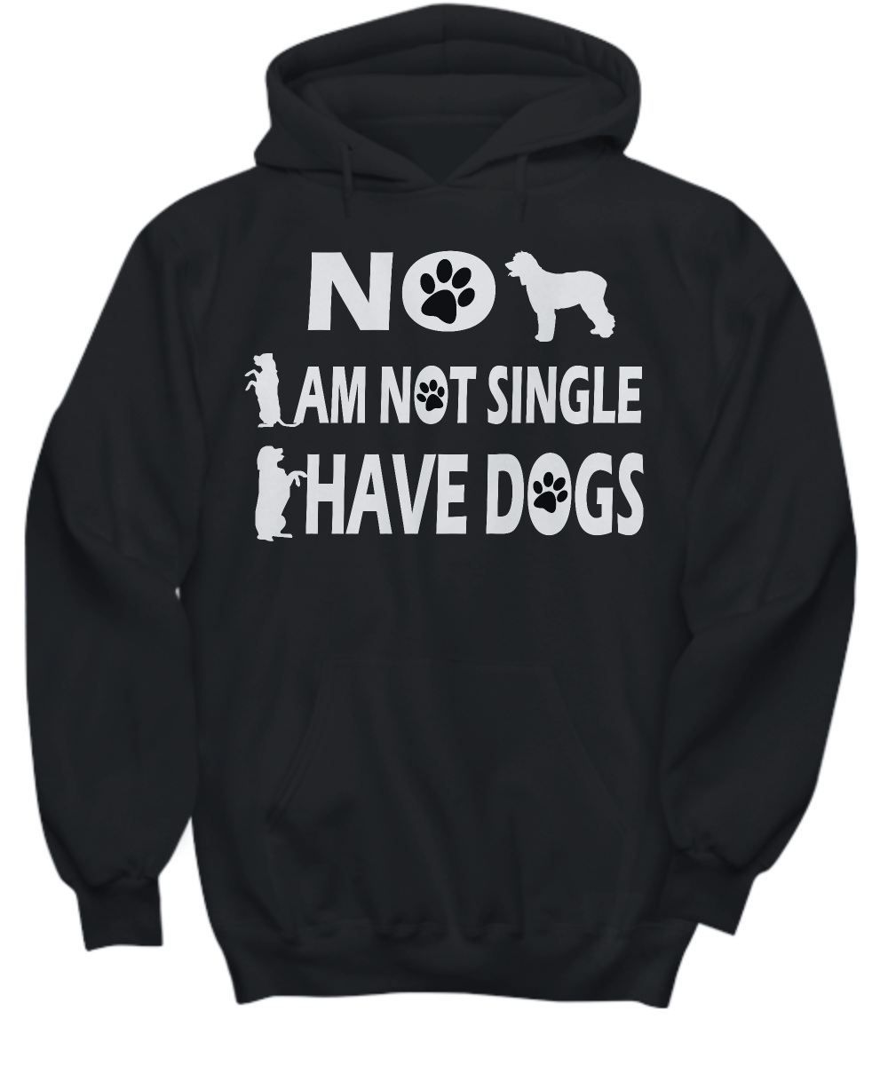 No I Am Not Single I Have Dogs Hoodie